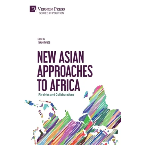 New Asian Approaches to Africa: Rivalries and Collaborations - Paperback