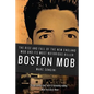 Boston Mob: The Rise and Fall of the New England Mob and Its Most Notorious Killer - Paperback