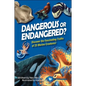 Dangerous or Endangered?: Discover the Fascinating Truths of 25 Marine Creatures - Hardcover
