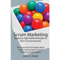 Scrum Marketing: Applying Agile Methodologies to Marketing: Your Essential First Booklet about Implementing Agile/Scrum in Marketing Organizations - Paperback