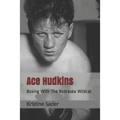 Ace Hudkins: Boxing With The Nebraska Wildcat - Paperback