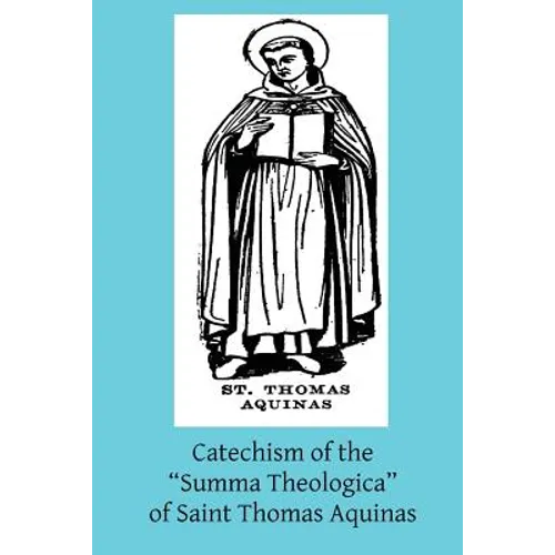 Catechism of the "Summa Theologica" of Saint Thomas Aquinas: For the Use of the Faithful - Paperback