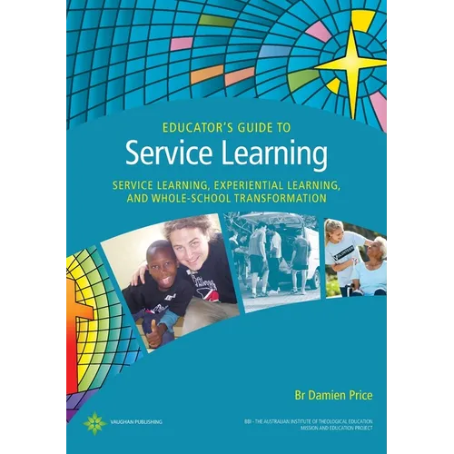 Educator's Guide to Service Learning: Service Learning, Experiential Learning and Whole School Transformation - Paperback