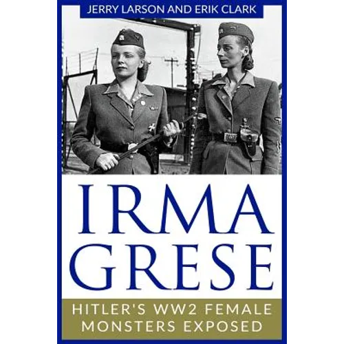 Irma Grese: Hitler's WW2 Female Monsters Exposed - Paperback