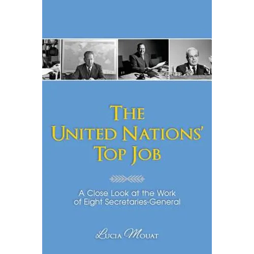 The United Nations' Top Job: A Close Look at the Work of Eight Secretaries General - Paperback