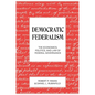 Democratic Federalism: The Economics, Politics, and Law of Federal Governance - Paperback