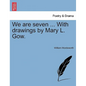 We Are Seven ... with Drawings by Mary L. Gow. - Paperback