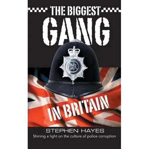 The Biggest Gang in Britain - Shining a Light on the Culture of Police Corruption - Paperback