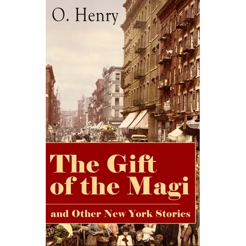 The Gift of the Magi and Other New York Stories: The Skylight Room, The Voice of The City, The Cop and the Anthem, A Retrieved Information, The Last L - Paperback