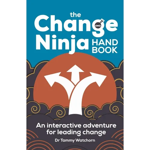 The Change Ninja Handbook: An Interactive Adventure for Leading Change - Hardcover