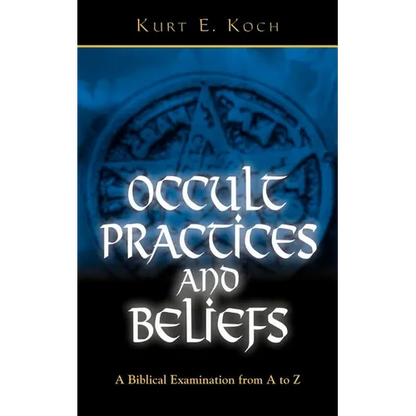 Occult Practices and Beliefs: A Biblical Examination from A to Z - Paperback
