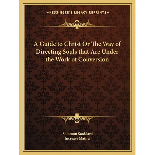 A Guide to Christ Or The Way of Directing Souls that Are Under the Work of Conversion - Paperback