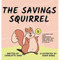 The Savings Squirrel: A Children's Book About Understanding Where Money Comes From, Saving, and Knowing the Value of a Dollar - Hardcover
