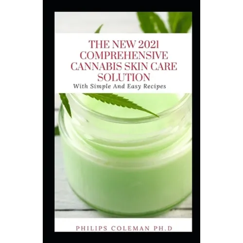 The New 2021 Comprehensive Cannabis Skin Care Solution: With Simple And Easy Recipes - Paperback