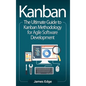 Kanban: The Ultimate Guide to Kanban Methodology for Agile Software Development - Hardcover