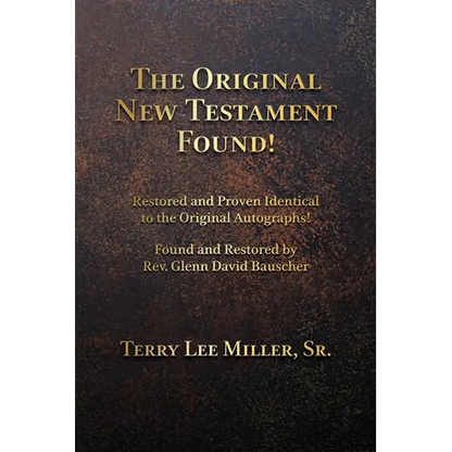 The Original New Testament Found! Restored and Proven Identical to the Original Autographs! - Paperback