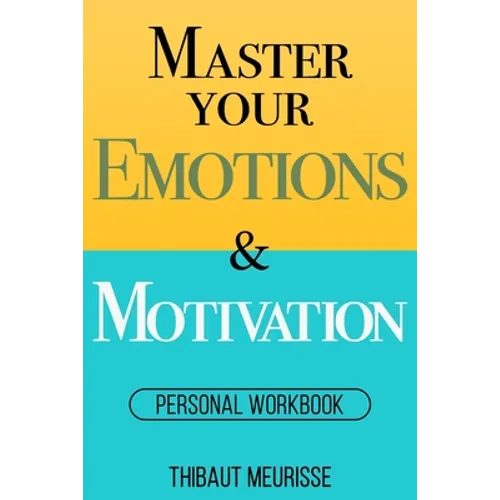 Master Your Emotions & Motivation: Personal Workbook - Paperback