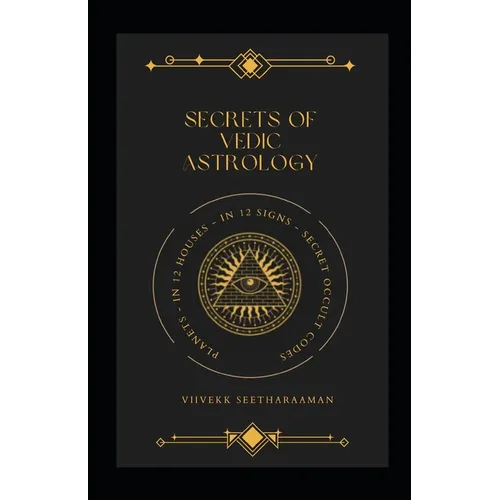 Secrets of Vedic Astrology: Planets In 12 Houses & 12 Signs, Occult Codes - Paperback