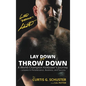 Lay Down or Throw Down: A World Champion Kickboxer's Journey - Lessons in Perseverance, Business, and Success - Hardcover