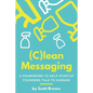 (C)lean Messaging: A framework to help startup founders talk to humans - Paperback