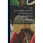 The Autobiography of Benjamin Franklin; The Unmutilated and Correct Version; - Hardcover