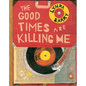 The Good Times Are Killing Me - Hardcover