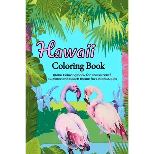 Hawaii Coloring Book: Aloha Coloring book for stress relief - Summer and Beach theme for Adults & Kids - Paperback
