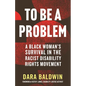 To Be a Problem: A Black Woman's Survival in the Racist Disability Rights Movement - Hardcover