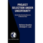 Project Selection Under Uncertainty: Dynamically Allocating Resources to Maximize Value - Hardcover