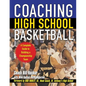 Coaching High School Basketball: A Complete Guide to Building a Championship Team - Paperback