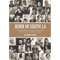 Born in South LA: 100+ Remarkable African Americans Who Were Born, Raised, Lived or Died in South Los Angeles - Hardcover