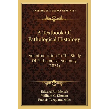 A Textbook Of Pathological Histology: An Introduction To The Study Of Pathological Anatomy (1871) - Paperback