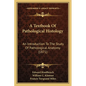 A Textbook Of Pathological Histology: An Introduction To The Study Of Pathological Anatomy (1871) - Paperback