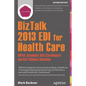 BizTalk 2013 EDI for Health Care: Hipaa-Compliant 834 (Enrollment) and 837 (Claims) Solutions - Paperback