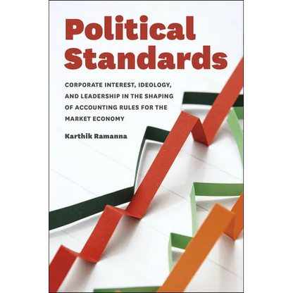 Political Standards: Corporate Interest, Ideology, and Leadership in the Shaping of Accounting Rules for the Market Economy - Paperback