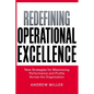 The Redefining Operational Excellence: New Strategies for Maximizing Performance and Profits Across the Organization - Paperback
