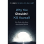 Why You Shouldn't Kill Yourself: Five Tricks of the Heart about Assisted Suicide - Paperback