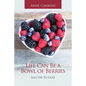 Life Can Be a Bowl of Berries: Log on to God - Paperback