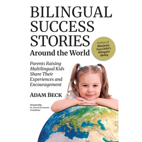 Bilingual Success Stories Around the World: Parents Raising Multilingual Kids Share Their Experiences and Encouragement - Paperback