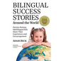 Bilingual Success Stories Around the World: Parents Raising Multilingual Kids Share Their Experiences and Encouragement - Paperback