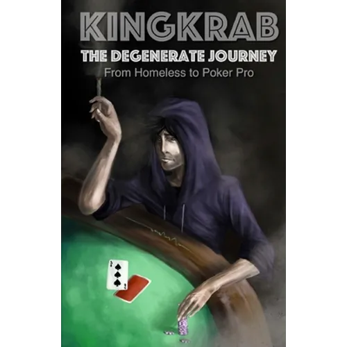 KingKrab: The Degenerate Journey: From Homeless to Poker Pro - Paperback