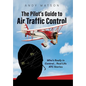 The Pilot's Guide to Air Traffic Control: Who's Really in Control... Real Life ATC Stories - Hardcover