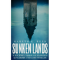 Sunken Lands: A Journey Through Flooded Kingdoms and Lost Worlds - Hardcover