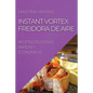 Instant Vortex Freidora de Aire: Recetas Deliciosas, Rapidas Y Economicas - Paperback