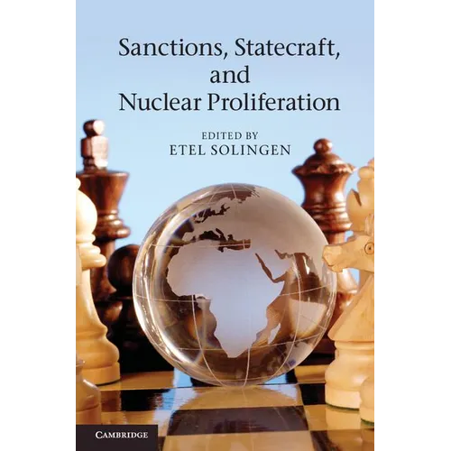 Sanctions, Statecraft, and Nuclear Proliferation: Sanctions, Inducements, and Collective Action. Edited by Etel Solingen - Paperback