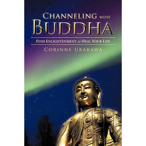 Channeling with Buddha: Find Enlightenment to Heal Your Life - Paperback