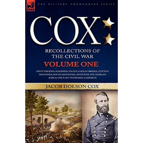 Cox: Personal Recollections of the Civil War-West Virginia, Kanawha Valley, Gauley Bridge, Cotton Mountain, South Mountain, - Paperback