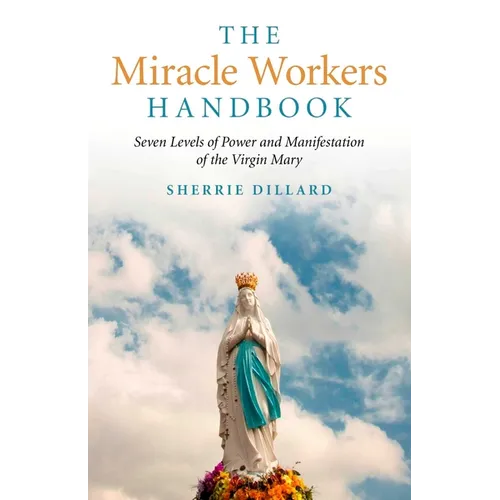 The Miracle Workers Handbook: Seven Levels of Power and Manifestation of the Virgin Mary - Paperback