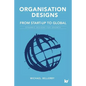 Organisation Designs From Start-Up to Global: Dynamic designs for growth - Paperback