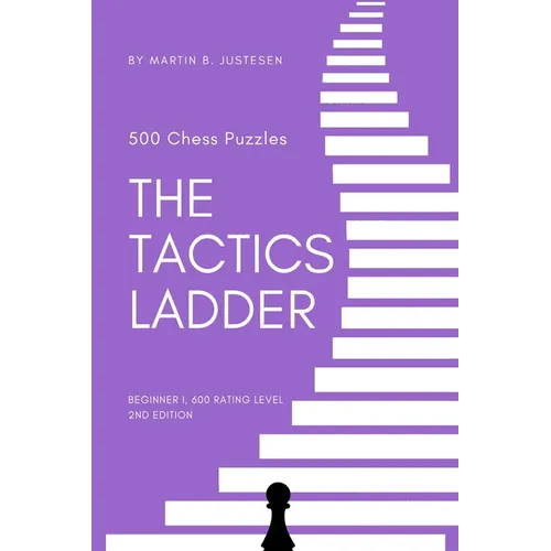 The Tactics Ladder - Beginner I: 500 Chess Puzzles, 600 Rating level, 2nd edition - Paperback